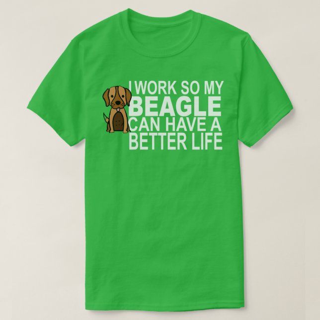 Camiseta Eu Trabalho Para Que Meu BEAGLE Possa Ter Uma Vida (Frente do Design)