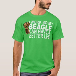 Camiseta Eu Trabalho Para Que Meu BEAGLE Possa Ter Uma Vida