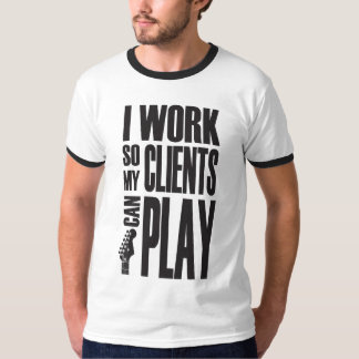 Camiseta Eu trabalho para que os clientes possam jogar