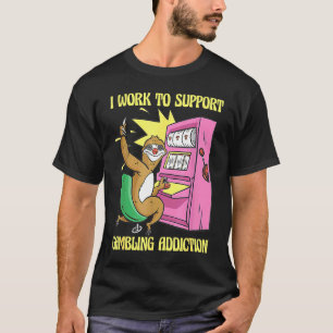 Camiseta Eu Trabalho Para Suportar Minha Máquina De Slot De