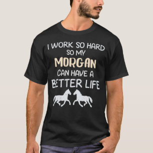 Camiseta Eu Trabalho Tão Duro Para Que Meu Cavalo Morgan Po