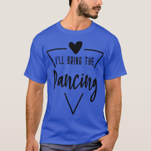 Camiseta Eu Trago a Dança - Dama de Honra Noiva Coração