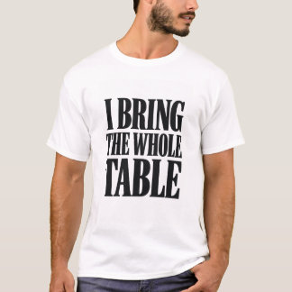 Camiseta Eu Trago Toda a Mesa Engraçado Sarcástico
