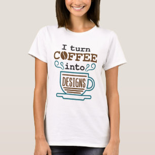 Camiseta Eu Transformo Café Em Design Designer Engraçado