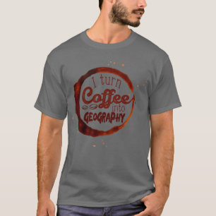 Camiseta Eu transformo café em Geografia