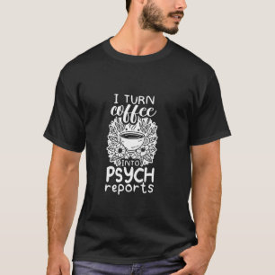 Camiseta Eu Transformo Café Em Relatórios Psicológicos Psic