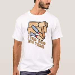 Camiseta Eu transformo madeira em coisas excelentes