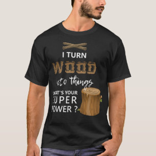 Camiseta Eu Transformo Madeira Em Coisas Sobremesa Engraça
