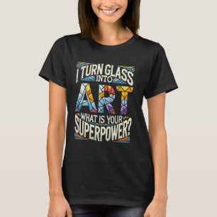 Camiseta Eu Transformo Vidro Em Arte Qual É Seu Superpoder