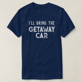 Camiseta "Eu Trarei o Carro da Fuga" Festa de Casamento