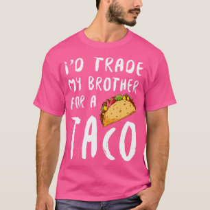 Camiseta EU Trocaria Meu Irmão Por Um Taco