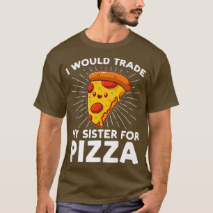 Camiseta Eu trocaria minha irmã por pizza pizzas pizzamake