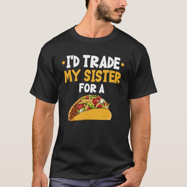 Camiseta Eu trocaria minha irmã por um taco (Frente)