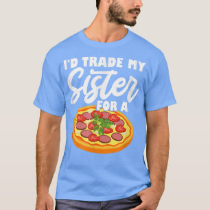 Camiseta Eu trocaria minha irmã por uma pizza