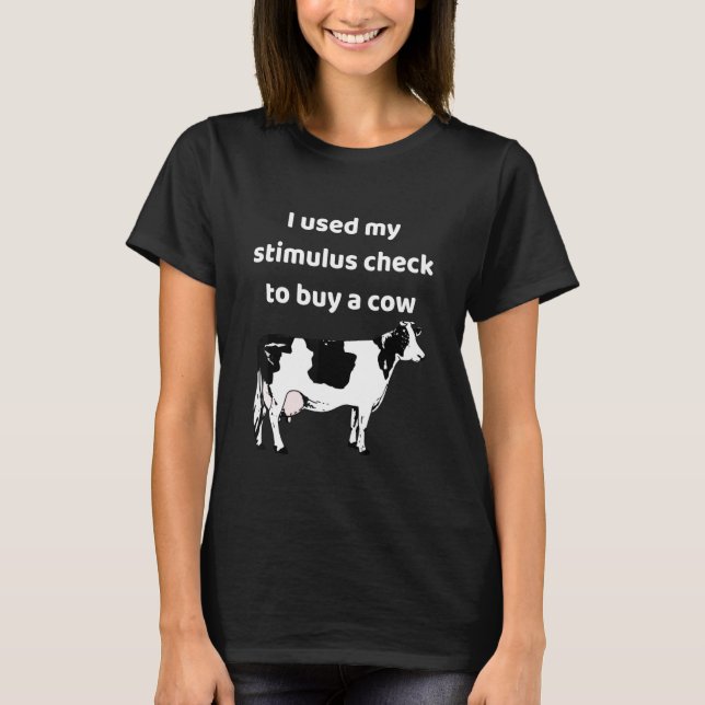 Camiseta Eu Usei Meu Cheque Estimulo Para Comprar Uma Vaca (Frente)