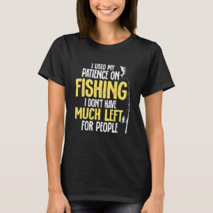 Camiseta Eu Usei Minha Paciência Pescando Para Pescadores P