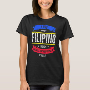 Camiseta Eu uso meu sarcasmo filipino porque vencer Filipin