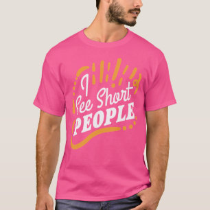 Camiseta Eu Vejo Pessoas Curtas