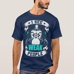 Camiseta Eu Vejo Pessoas Fracas Fazendo Levantamento de Pes