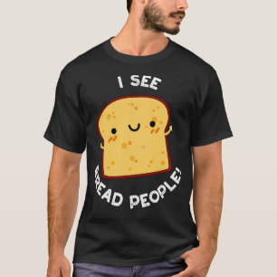 Camiseta Eu Vejo Pessoas Pão Engraçado Citação 1