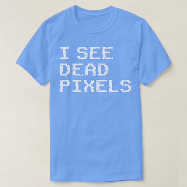 Camiseta Eu vejo pixels de Morto (Frente do Design)