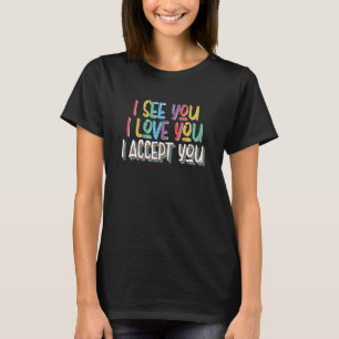 Camiseta Eu Vejo Que Te Amo Eu Te Aceito - Lgbtq Ally Gay