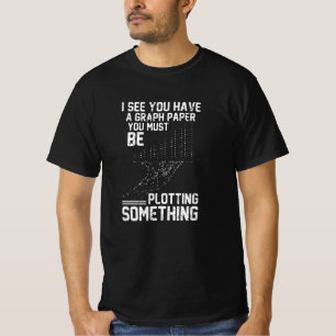 Camiseta Eu vejo que você tem papel gráfico, você deve e