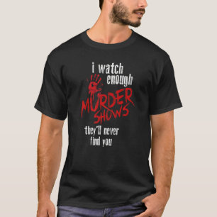 Camiseta Eu Vejo Suficiente Assassinato Mostra Que Nunca Te