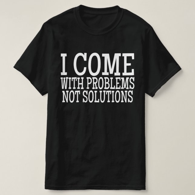 Camiseta Eu Venho Com Problemas Não Soluções (Frente do Design)