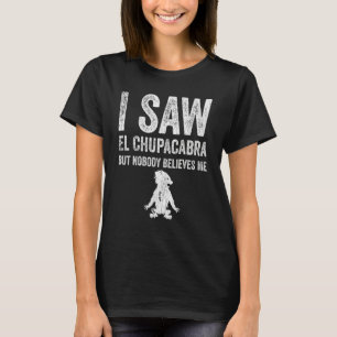 Camiseta Eu Vi El Chupacabra Mas Ninguém Acredita Em Mim