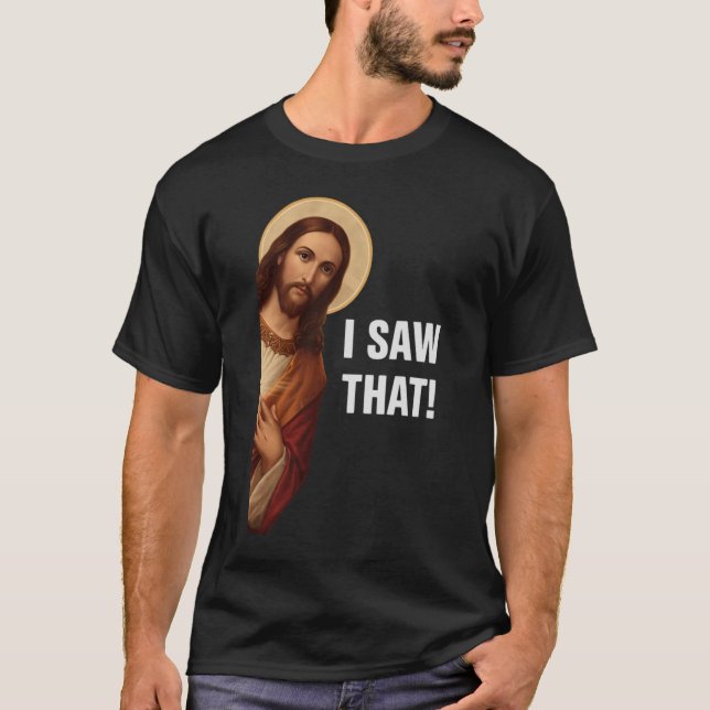 Camiseta Eu Vi Isso, Jesus Assistindo, Eu Vi Esse Jesus Mem (Frente)