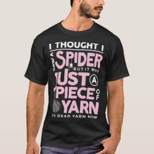 Camiseta Eu vi uma aranha, mas era apenas uma peça de Yarn
