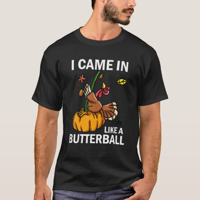 Camiseta Eu Vim Como Um Butterball Ação De Graças À Turquia (Frente)