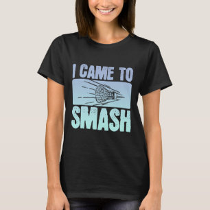 Camiseta Eu Vim Esmagar O Jogador De Badminton Engraçado No
