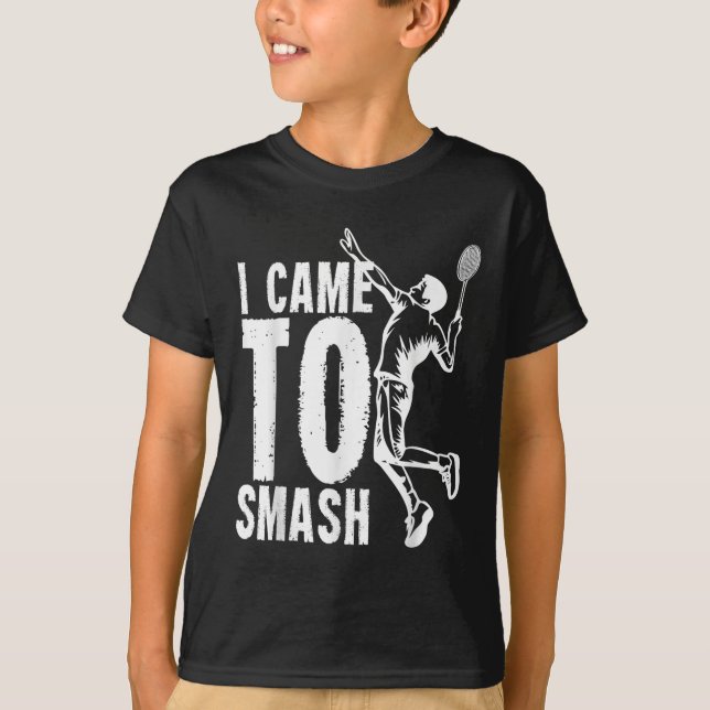 Camiseta Eu Vim Esmagar Um Triturador De Badminton (Frente)