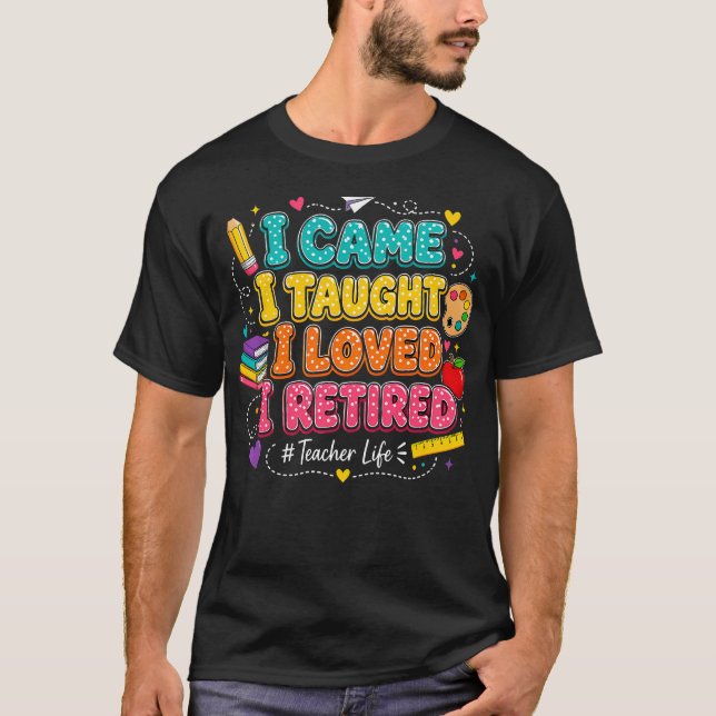 Camiseta Eu Vim Eu Ensinei Eu Amava Eu Me Aposentei Profess (Frente)