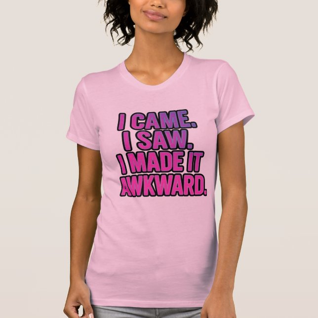 Camiseta Eu vim. Eu vi. Eu deixei desconfortável. (Frente)