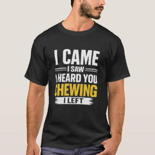Camiseta Eu Vim Eu Vi Eu Ouvi Você Mastigando Eu Saí Camise