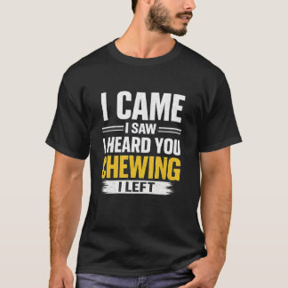 Camiseta Eu Vim Eu Vi Eu Ouvi Você Mastigando Eu Saí Camise