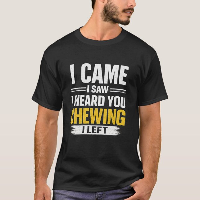 Camiseta Eu Vim Eu Vi Eu Ouvi Você Mastigando Eu Saí Camise (Frente)