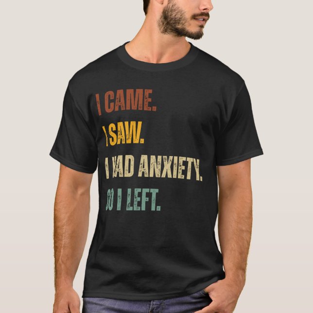 Camiseta Eu Vim. Eu Vi. Eu Tinha Ansiedade. Então Eu Saí -  (Frente)