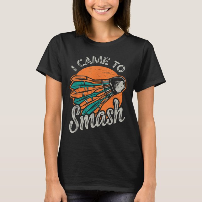 Camiseta Eu Vim Para A Equipe Do Smash Badminton (Frente)