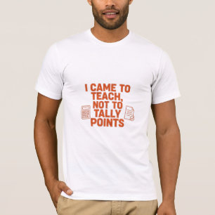 Camiseta Eu Vim Para Ensinar, Não Para Contar Pontos Profes