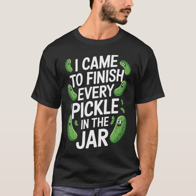 Camiseta Eu Vim Para Terminar Cada Pepino No Frasco Piada E (Frente)