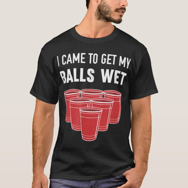 Camiseta Eu Vim Pegar Minha Bolas Molhadas De Cerveja Pong  (Frente)