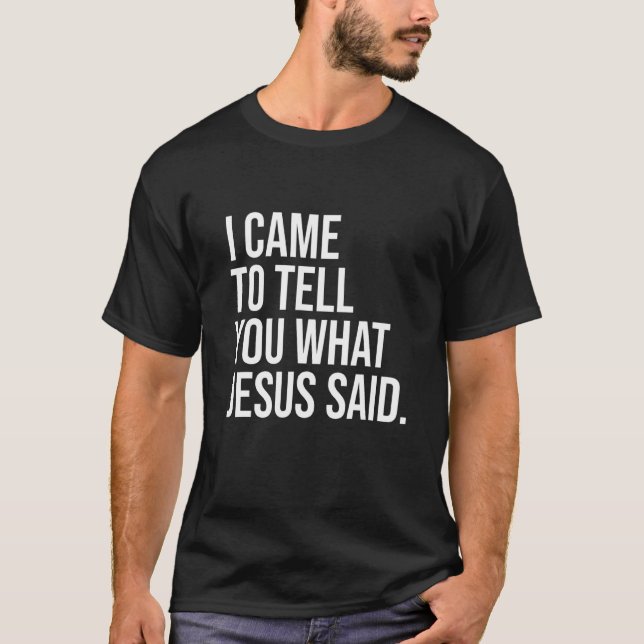 Camiseta Eu Vim Te Dizer O Que Jesus Disse O Christia Crist (Frente)