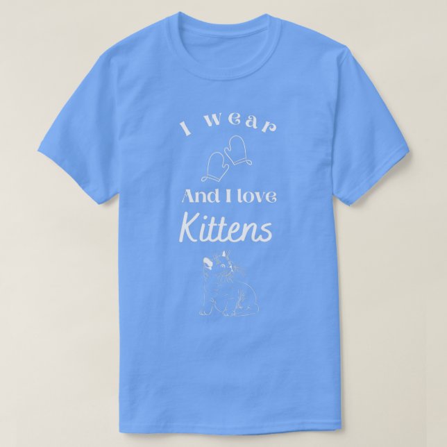 Camiseta Eu visto Mittens e adoro Kittens a Fazer Entusiast (Frente do Design)