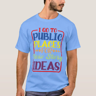Camiseta Eu vou a lugares públicos para novas ideias de his