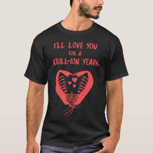 Camiseta Eu vou amar você por Krill-ão de anos Presente de
