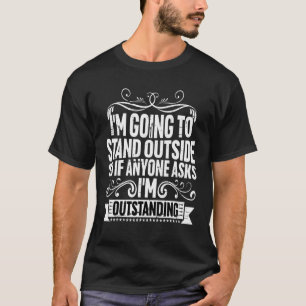 Camiseta Eu vou ficar lá fora se alguém perguntar eu sou o